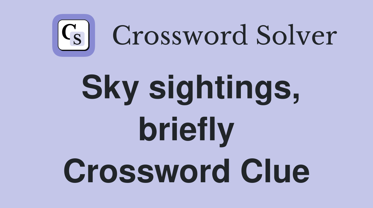 Sky sightings, briefly Crossword Clue