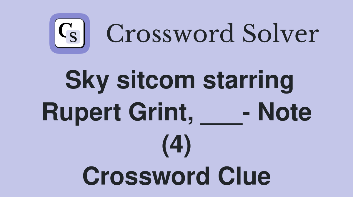 Sky sitcom starring Rupert Grint, ___- Note (4) Crossword Clue