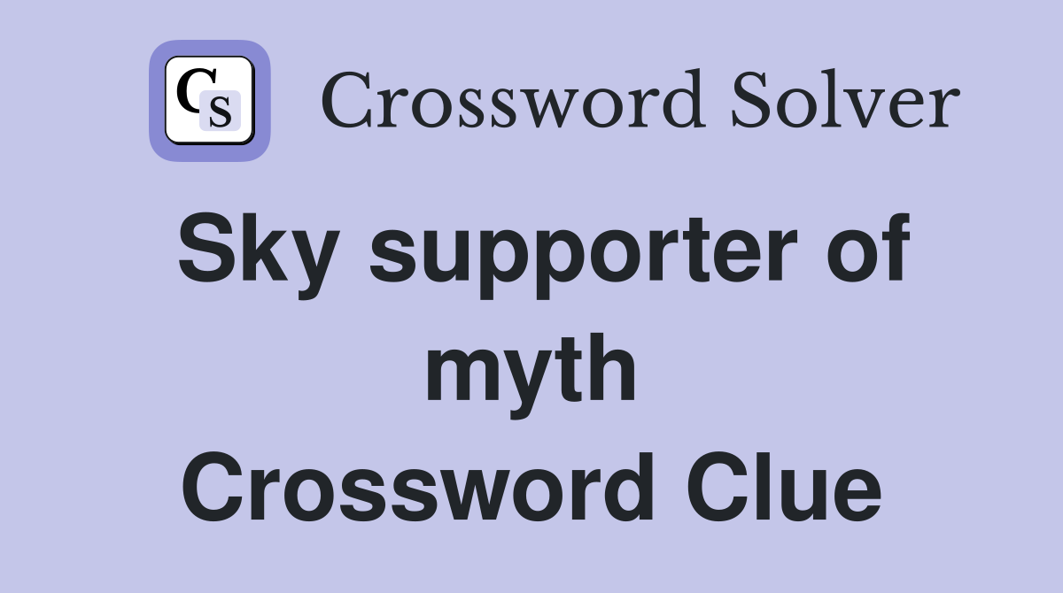 Sky supporter of myth Crossword Clue