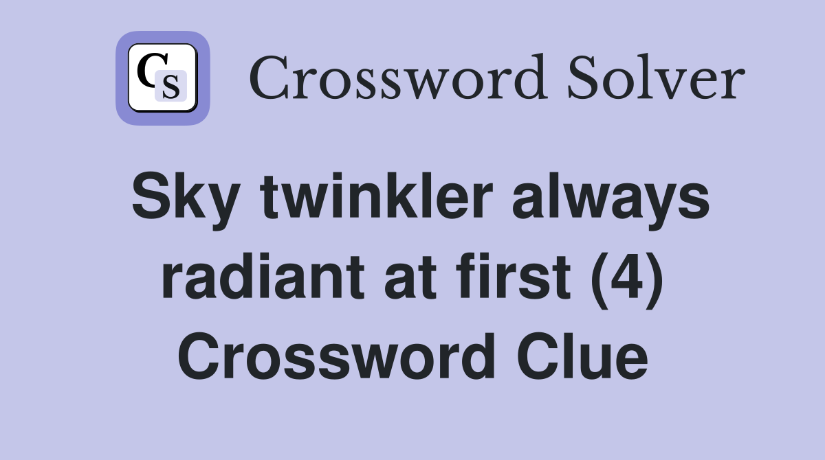Sky twinkler always radiant at first (4) Crossword Clue