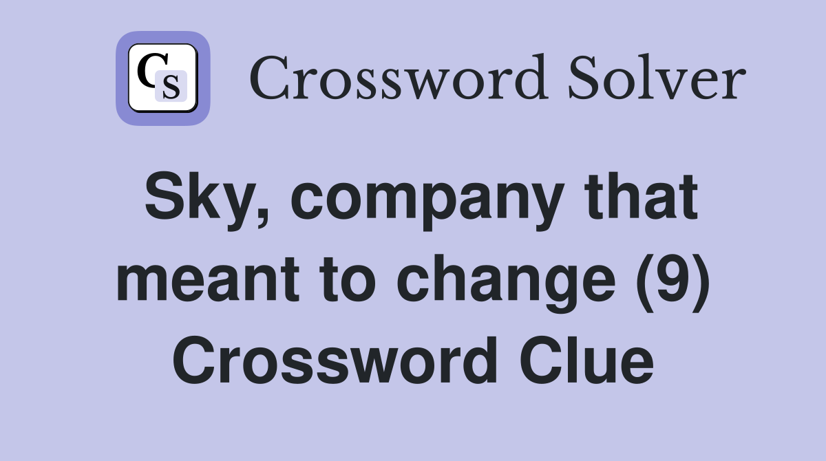 Sky, company that meant to change (9) Crossword Clue