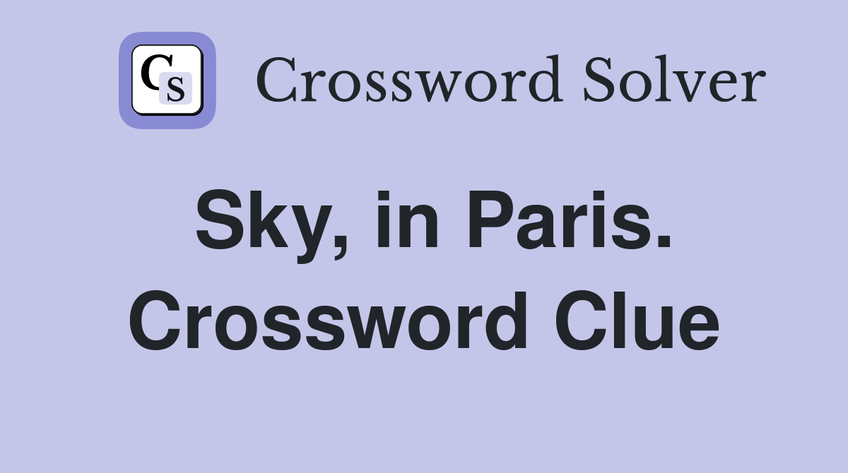 Sky, in Paris. Crossword Clue