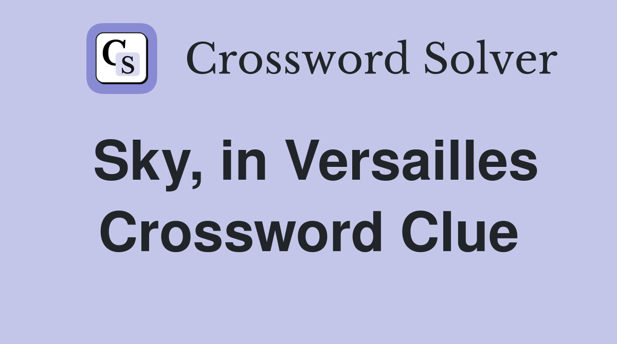 Sky, in Versailles Crossword Clue