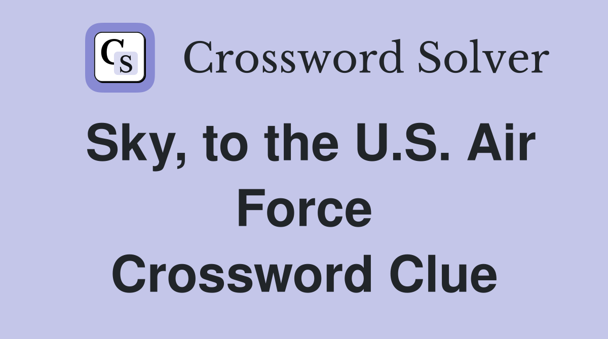 Sky, to the U.S. Air Force Crossword Clue