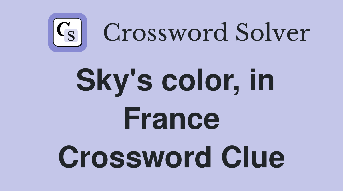 Sky's color, in France Crossword Clue