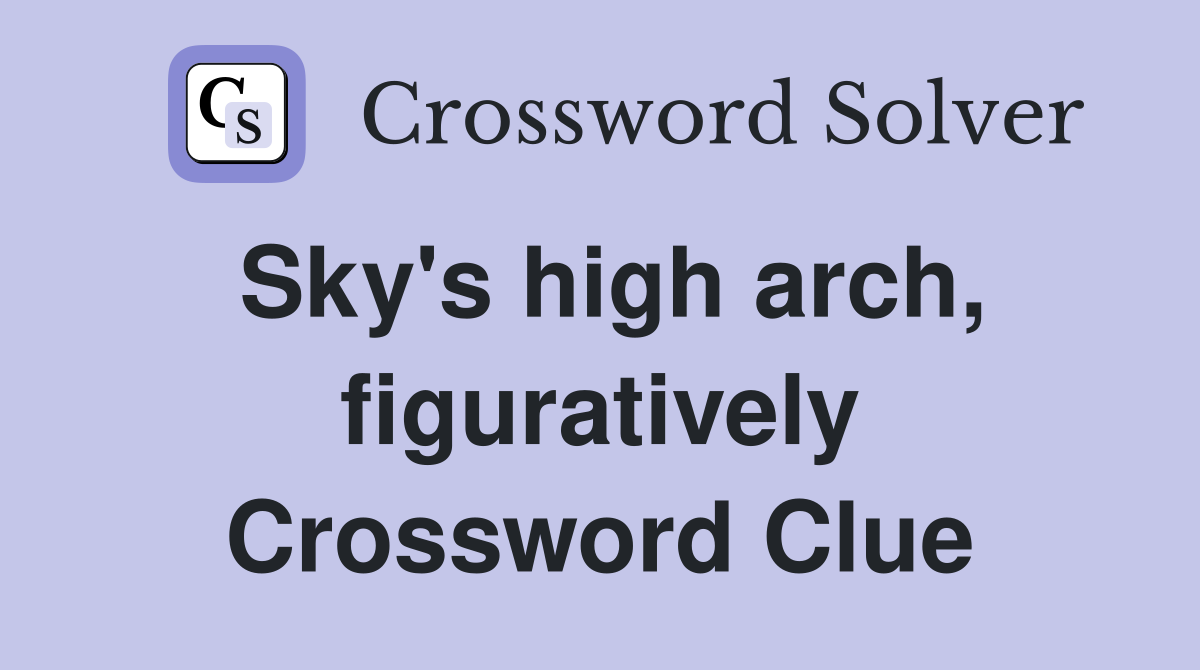 Sky's high arch, figuratively Crossword Clue