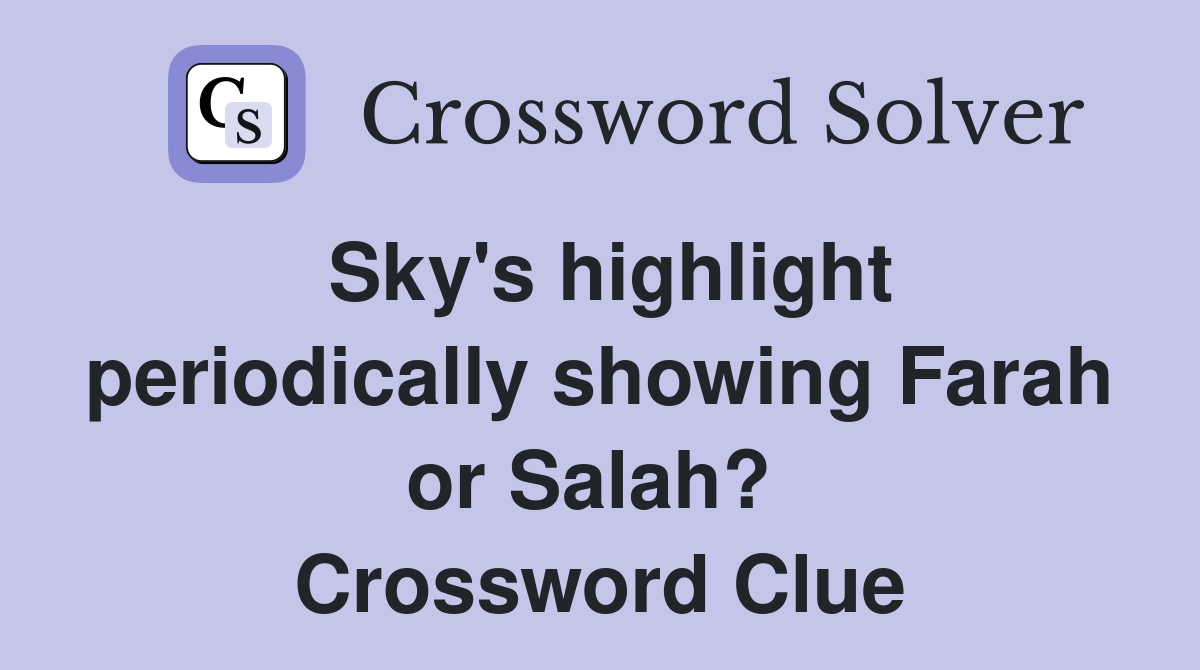 Sky's highlight periodically showing Farah or Salah?  Crossword Clue