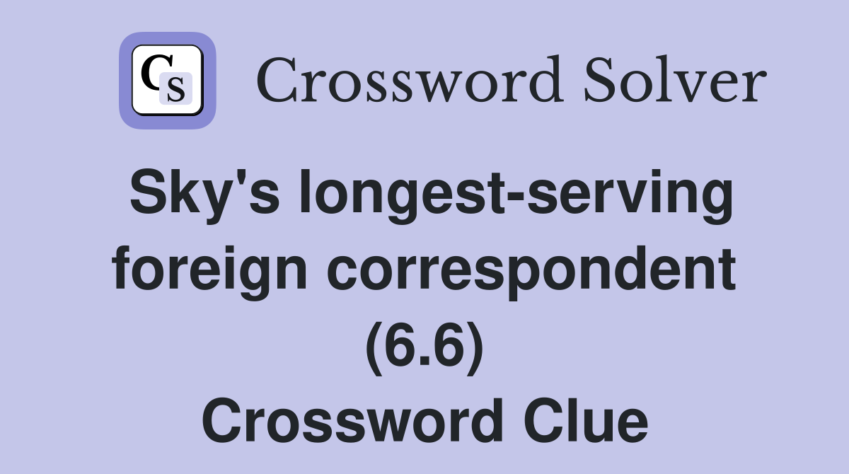 Sky's longest-serving foreign correspondent (6.6) Crossword Clue