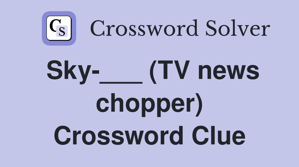 Sky-___ (TV news chopper) Crossword Clue
