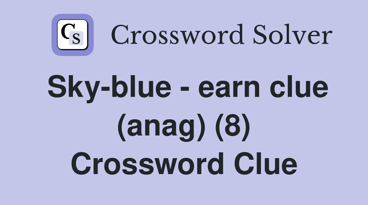Sky-blue - earn clue (anag) (8) Crossword Clue
