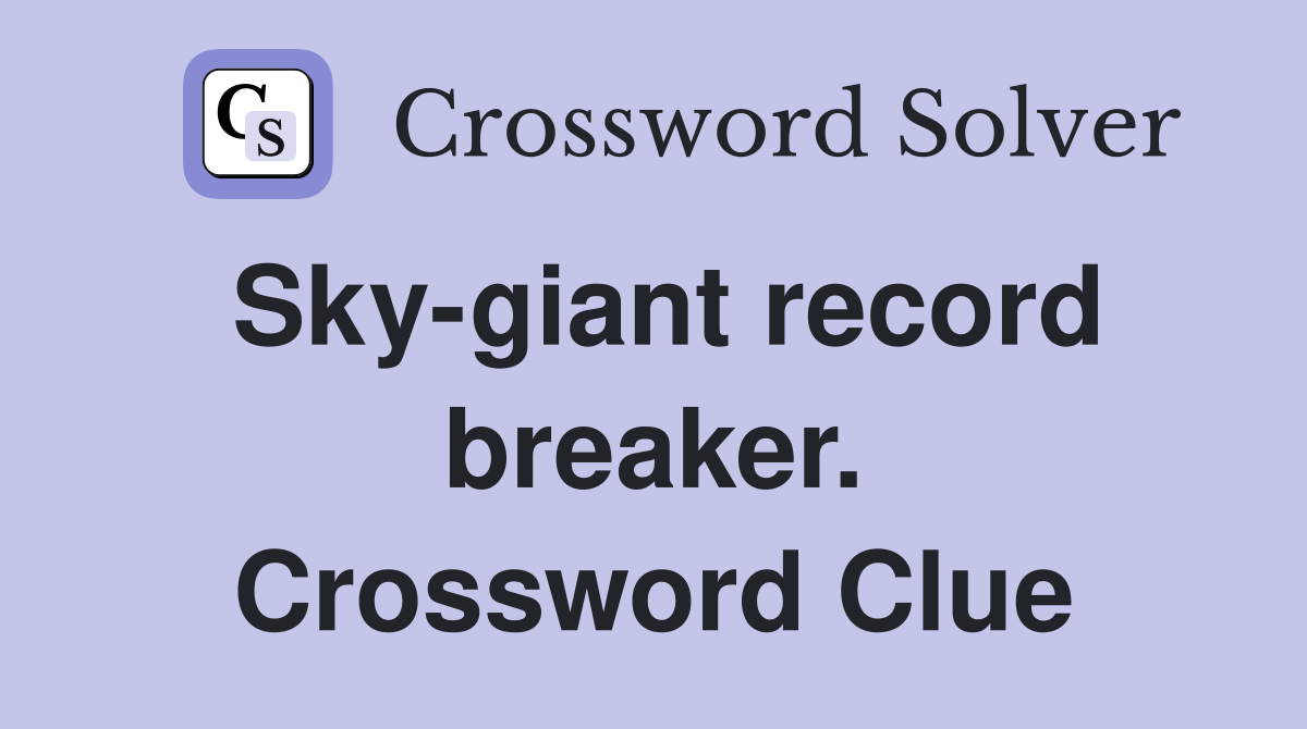 Sky-giant record breaker. Crossword Clue