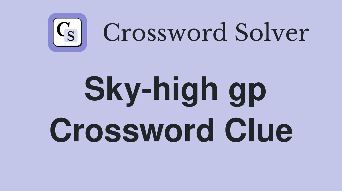 Sky-high gp Crossword Clue