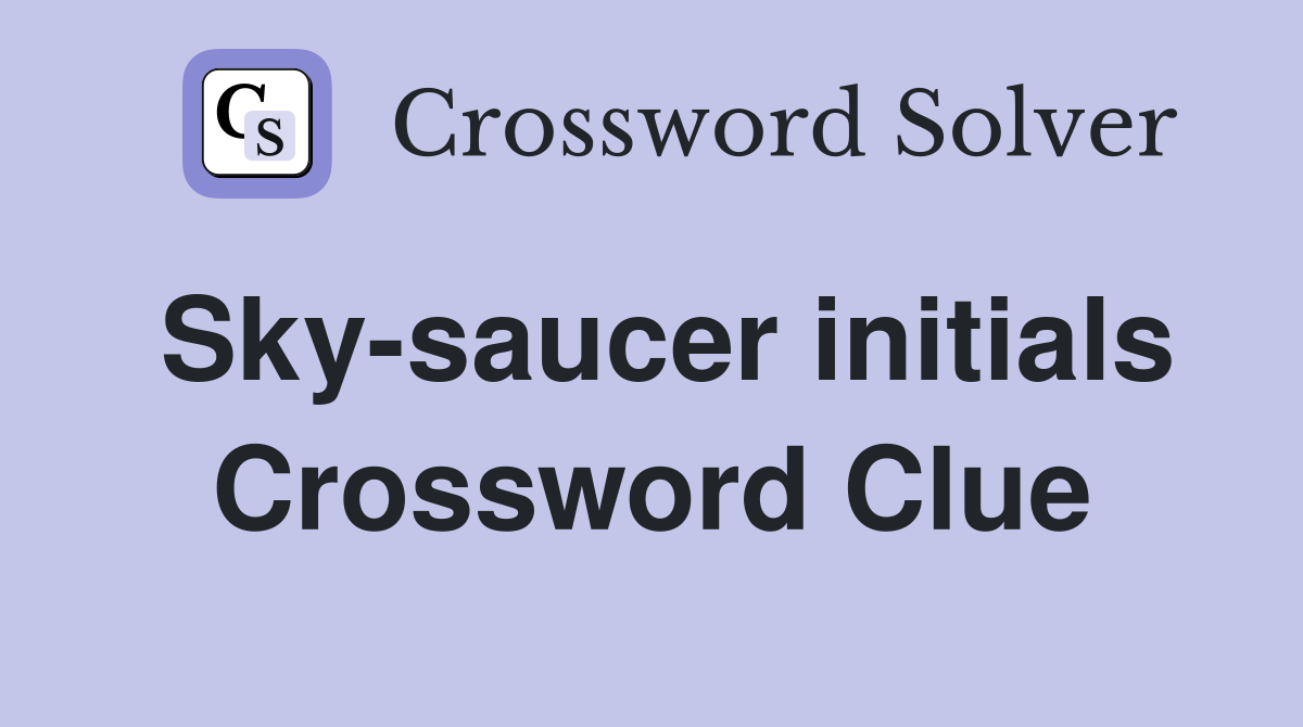 Sky-saucer initials Crossword Clue
