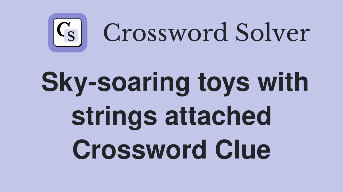 Sky-soaring toys with strings attached Crossword Clue