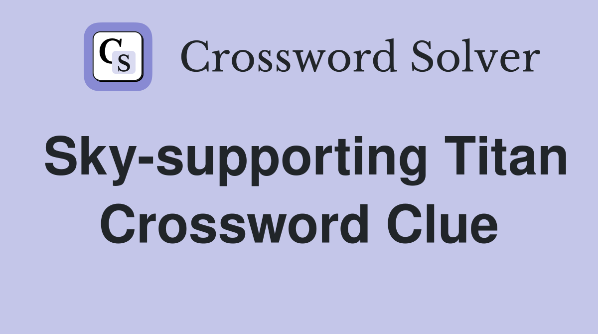 Sky-supporting Titan Crossword Clue
