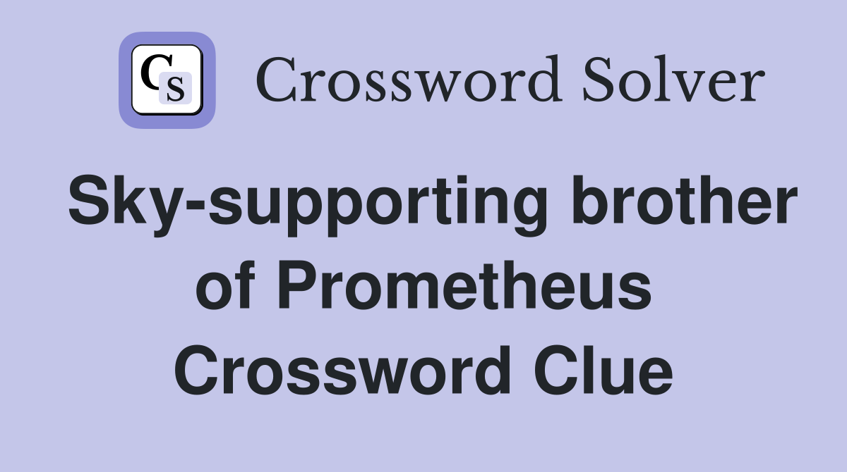 Sky-supporting brother of Prometheus Crossword Clue
