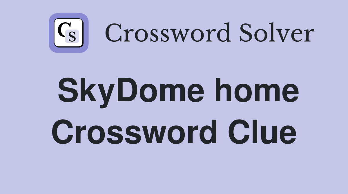 SkyDome home Crossword Clue