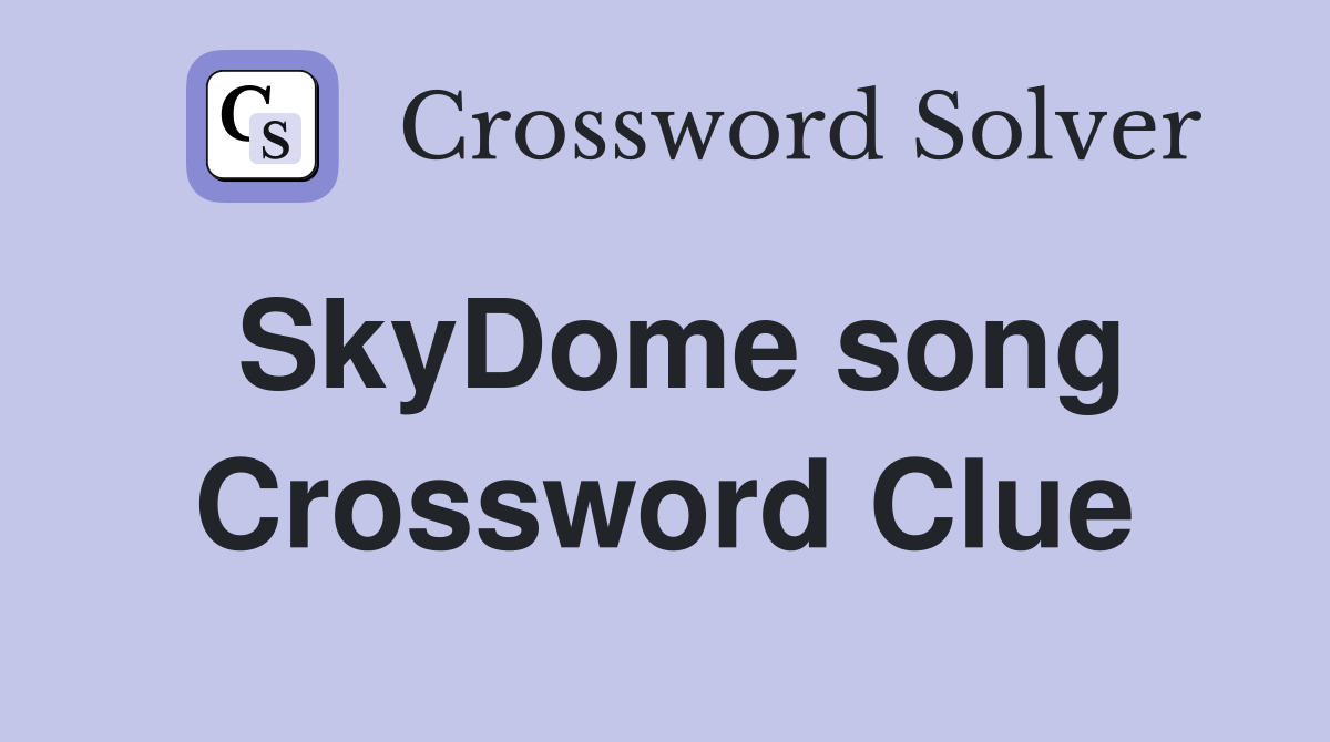 SkyDome song Crossword Clue