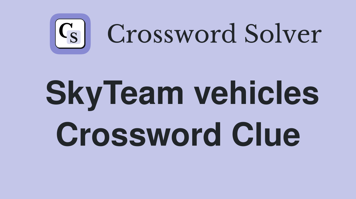 SkyTeam vehicles Crossword Clue