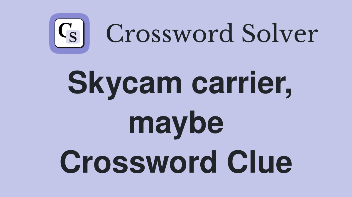 Skycam carrier, maybe Crossword Clue