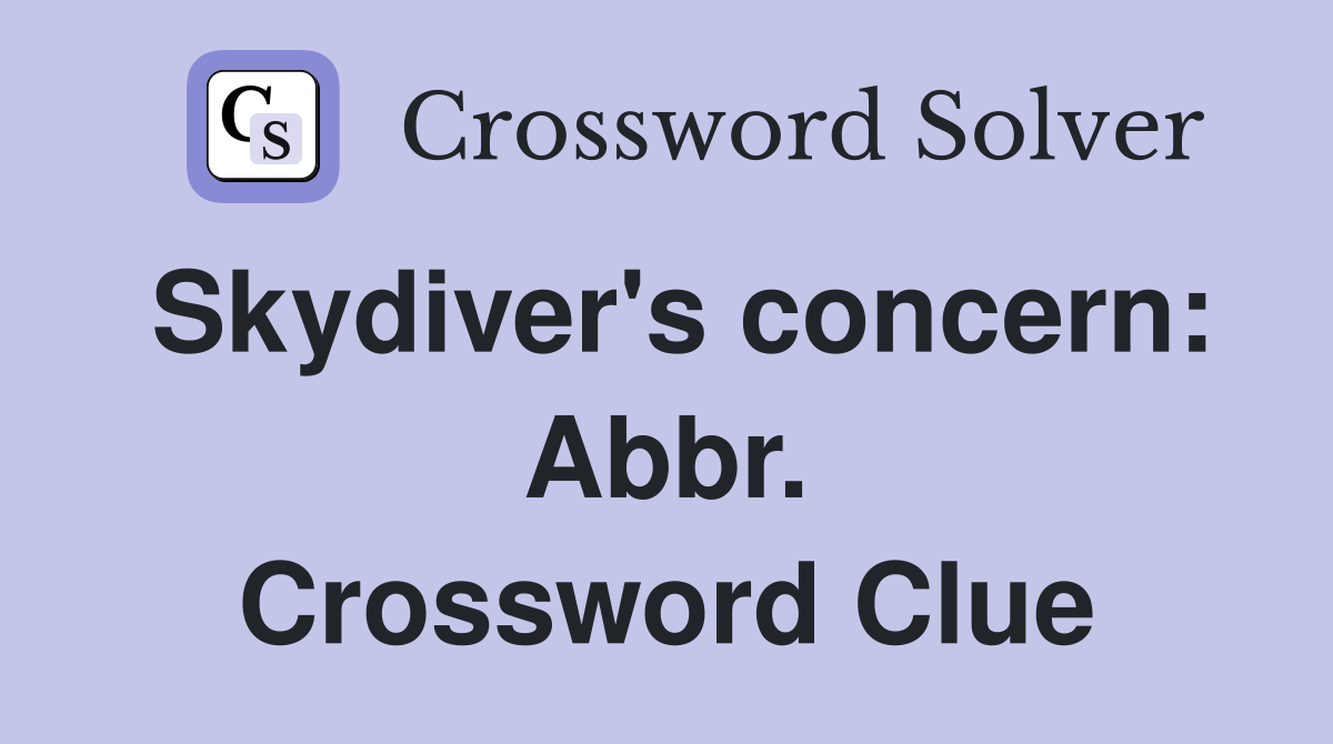 Skydiver's concern: Abbr. Crossword Clue