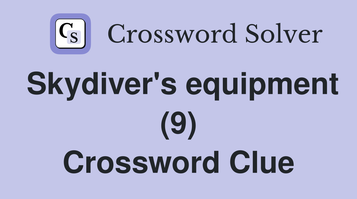 Skydiver's equipment (9) Crossword Clue