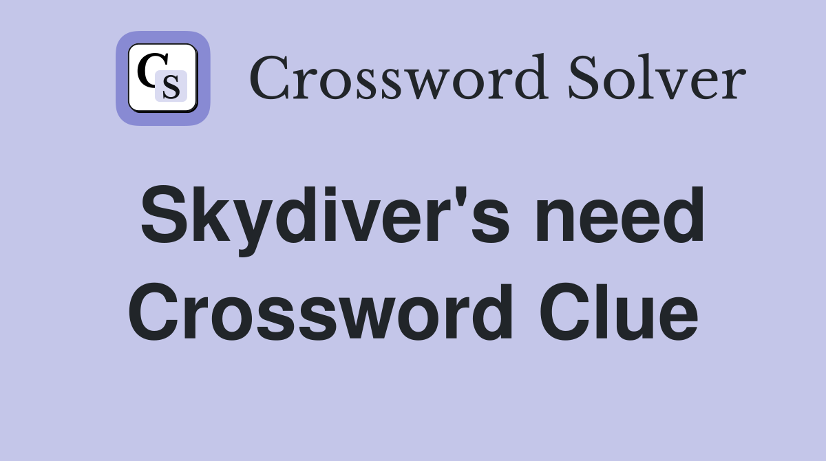 Skydiver's need Crossword Clue