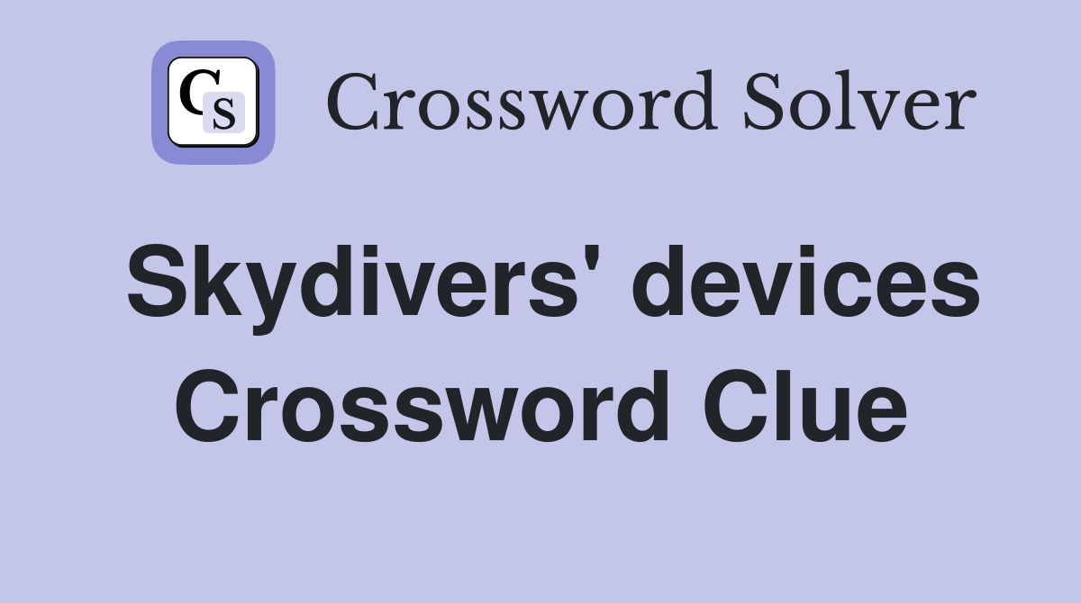 Skydivers' devices Crossword Clue