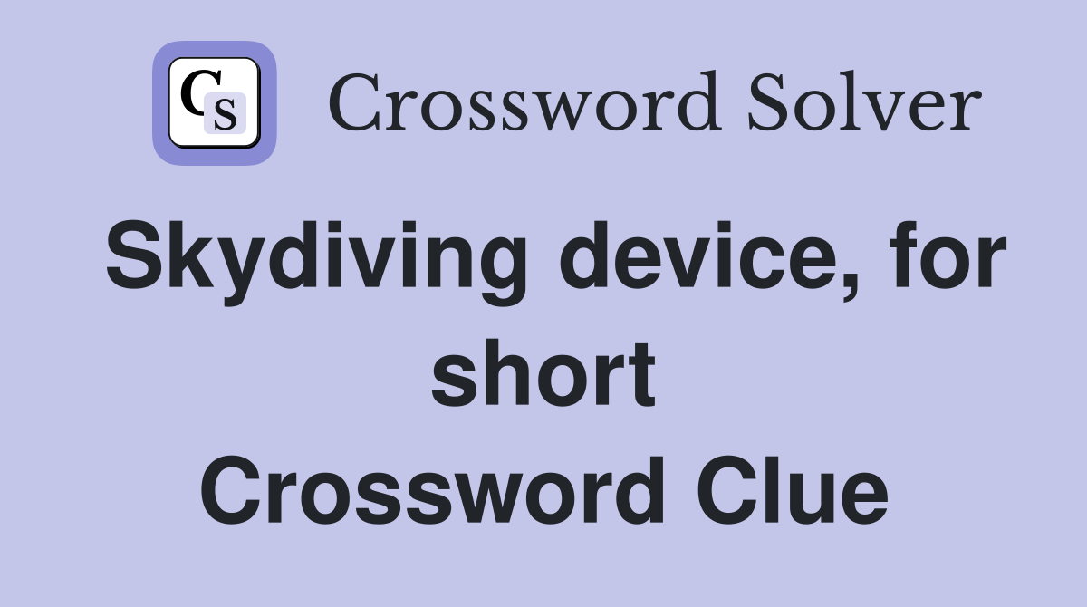 Skydiving device, for short Crossword Clue