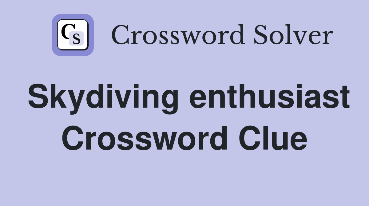 Skydiving enthusiast Crossword Clue