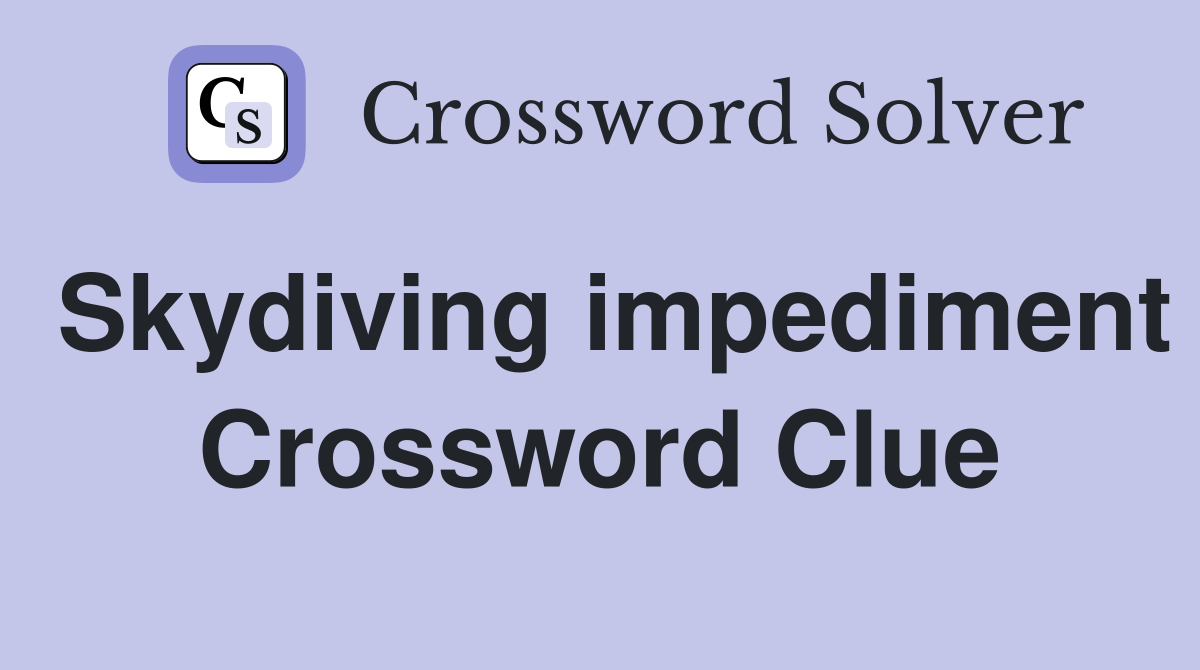 Skydiving impediment Crossword Clue