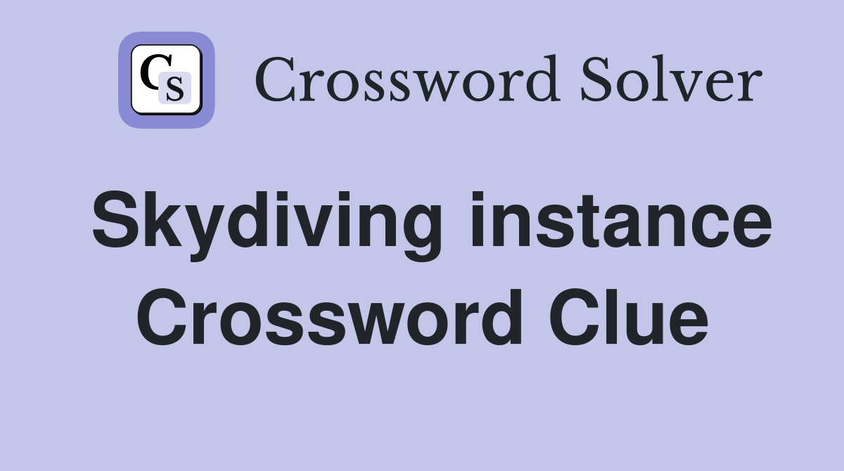 Skydiving instance Crossword Clue