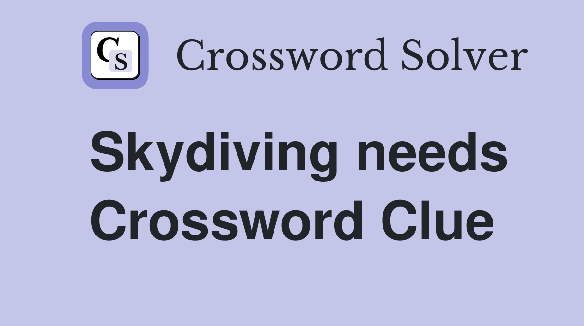 Skydiving needs Crossword Clue