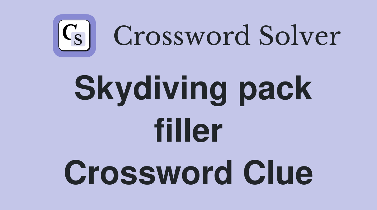 Skydiving pack filler Crossword Clue