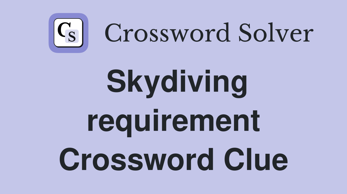 Skydiving requirement Crossword Clue