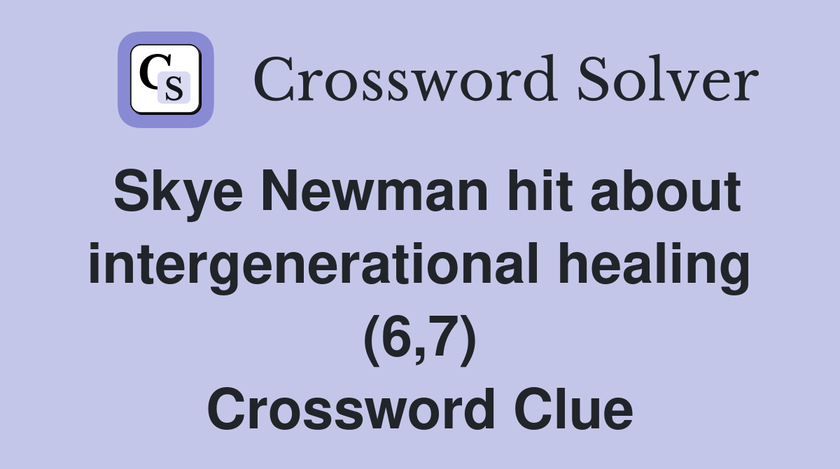 Skye Newman hit about intergenerational healing (6,7) Crossword Clue