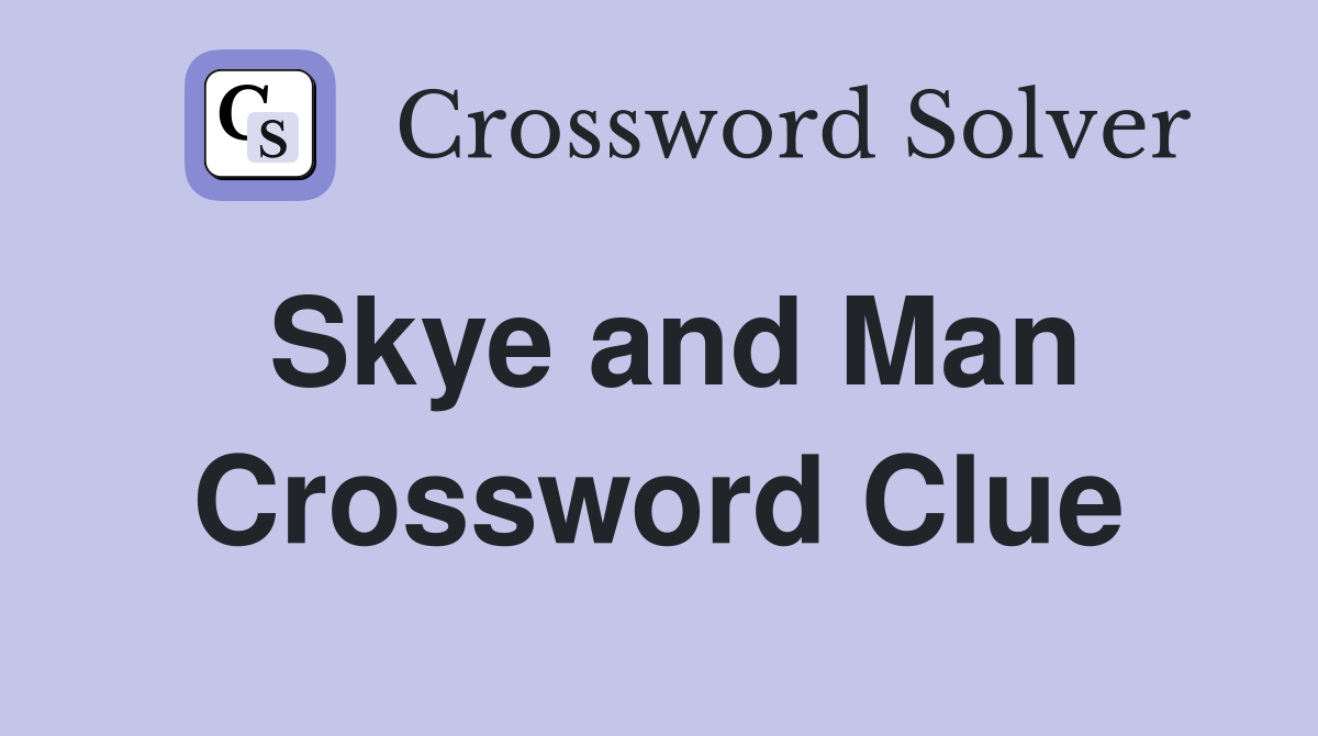Skye and Man Crossword Clue