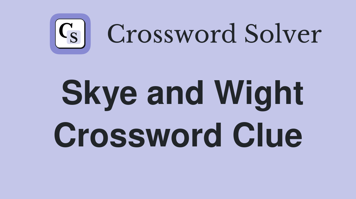 Skye and Wight Crossword Clue