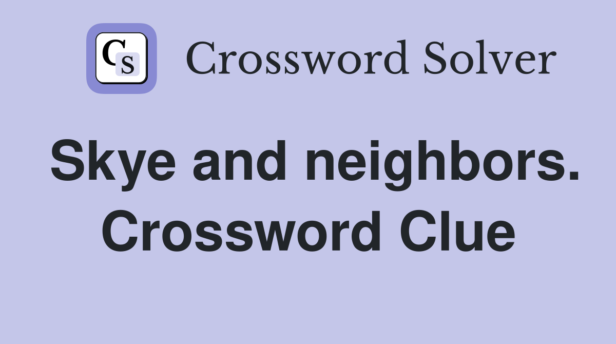 Skye and neighbors. Crossword Clue