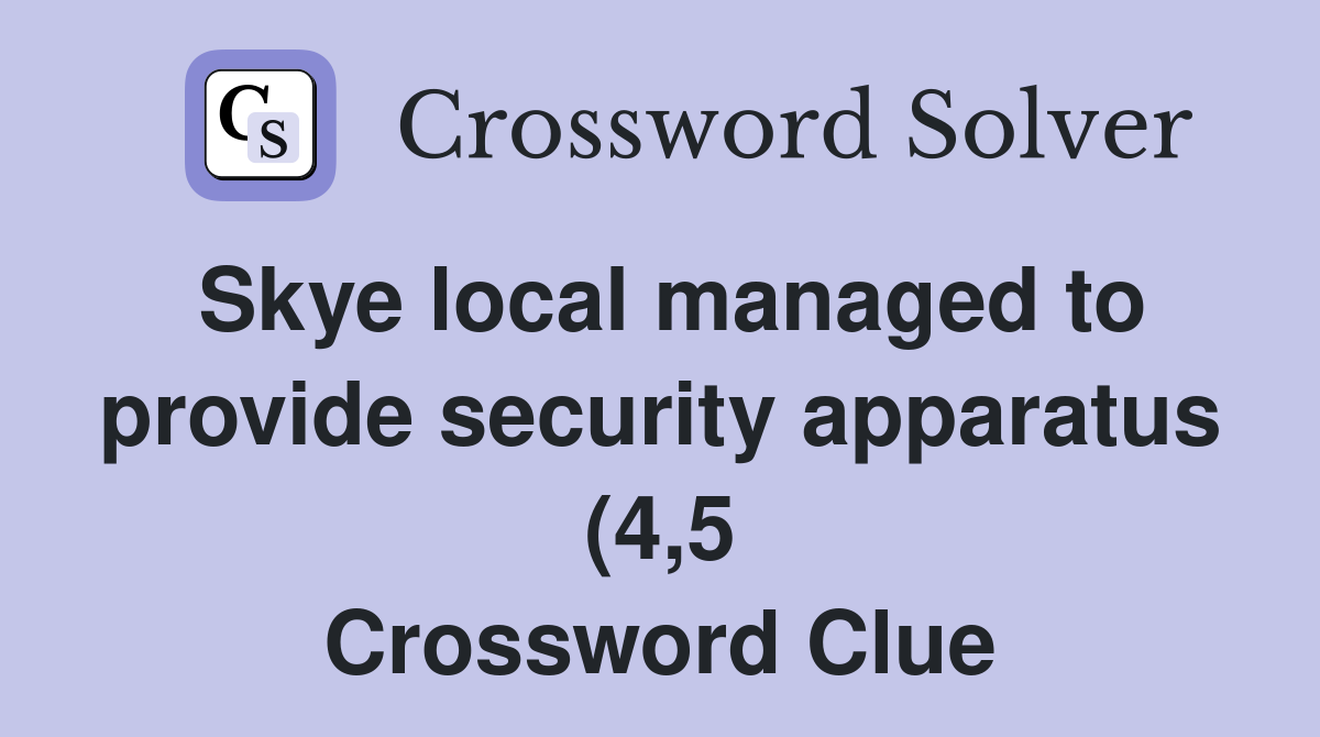 Skye local managed to provide security apparatus (4 5) Crossword Clue Skye local managed to provide security apparatus (4 5) Crossword Clue