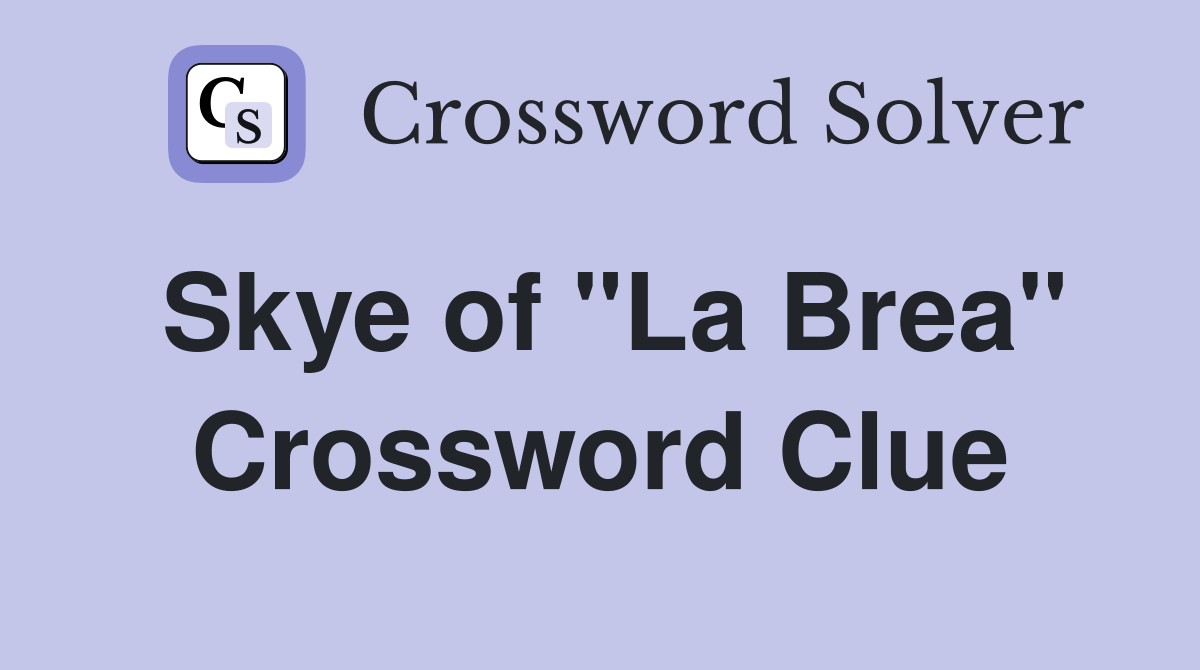 Skye of "La Brea" Crossword Clue