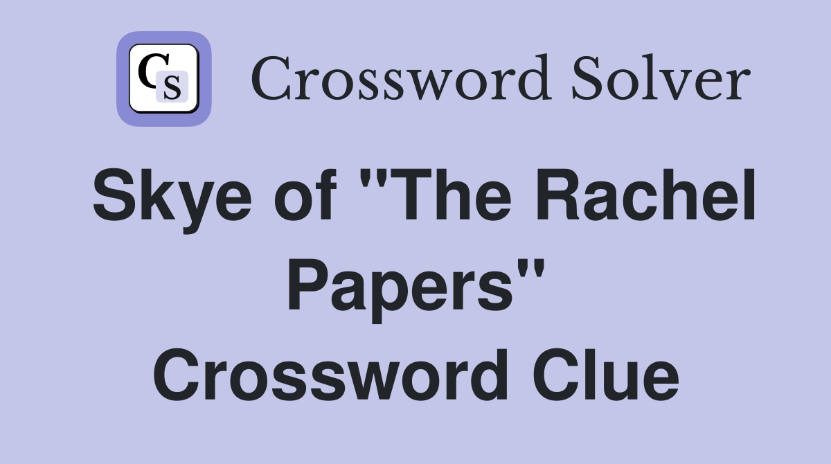 Skye of "The Rachel Papers" Crossword Clue