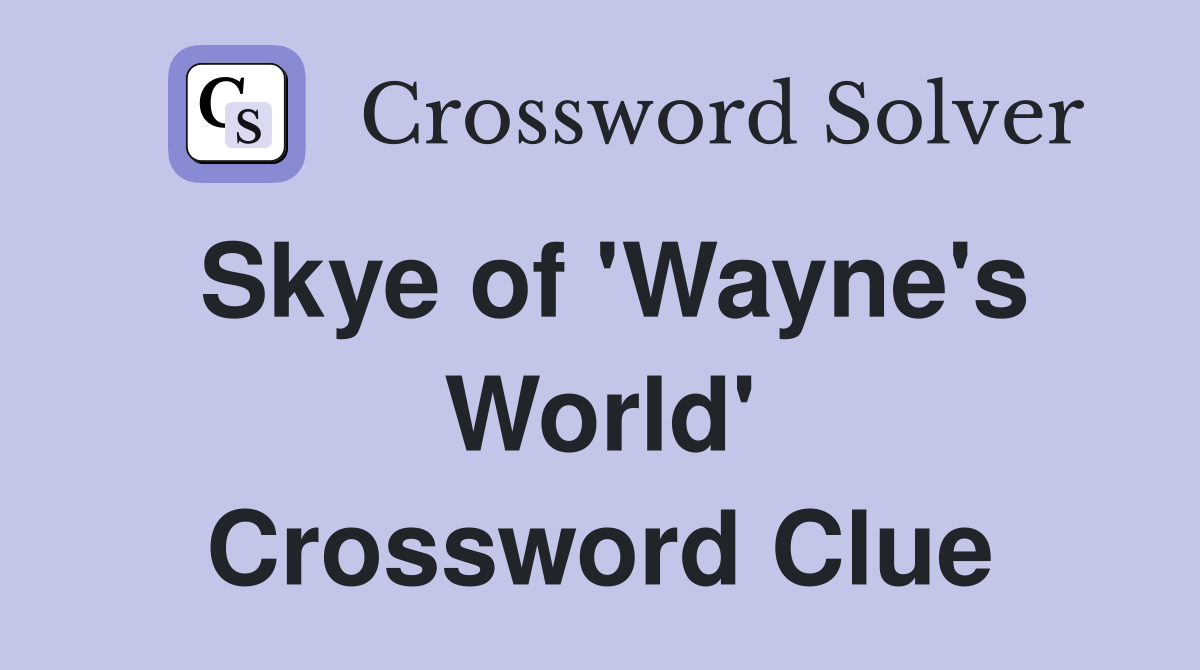 Skye of 'Wayne's World' Crossword Clue