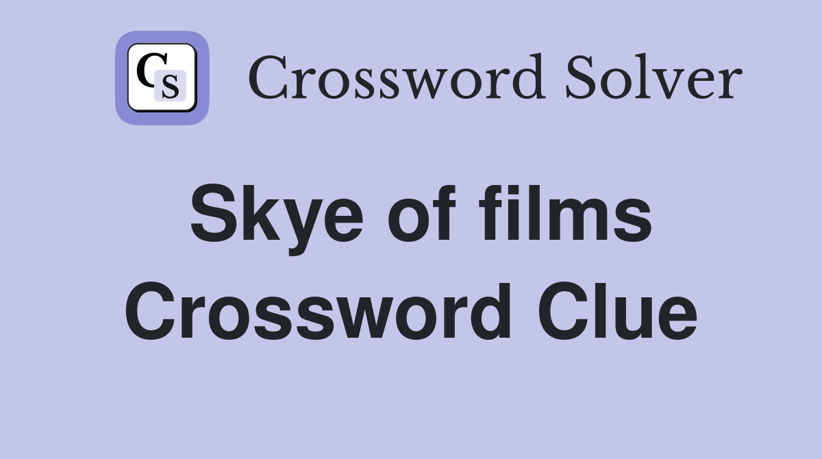 Skye of films Crossword Clue