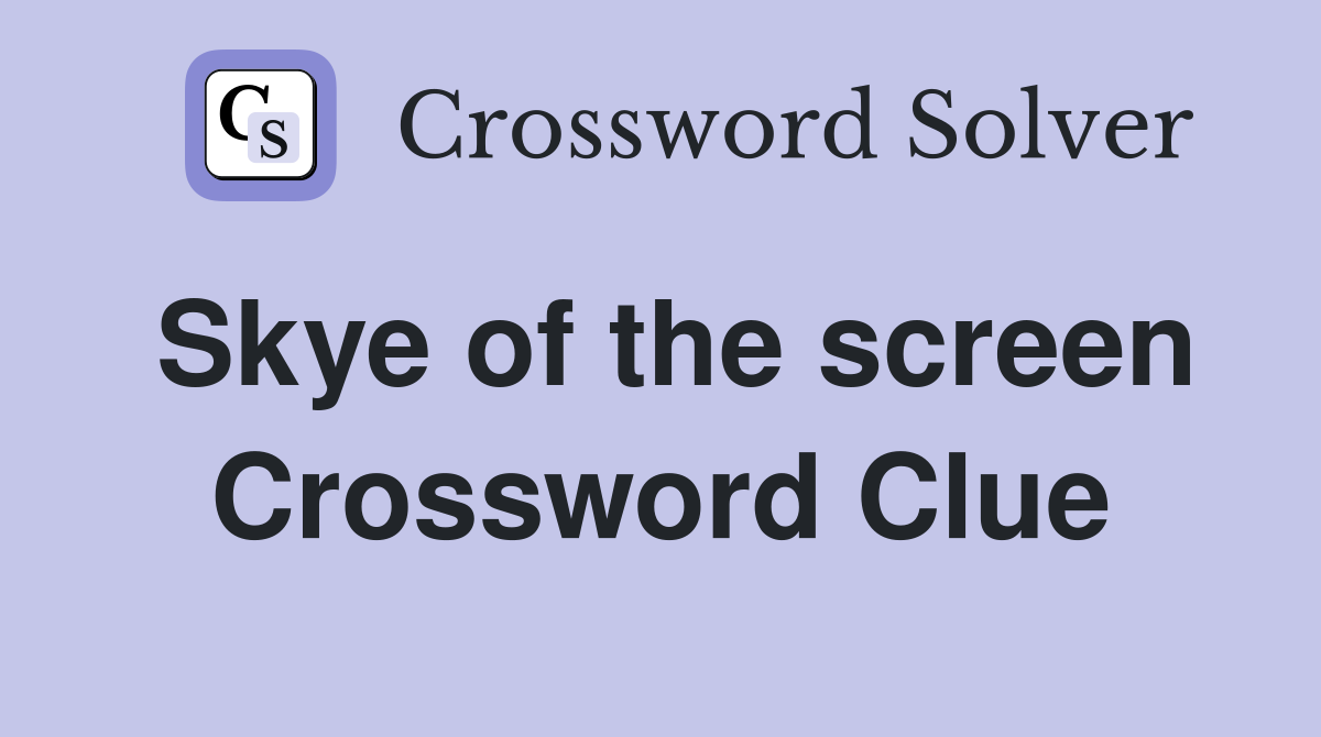 Skye of the screen Crossword Clue