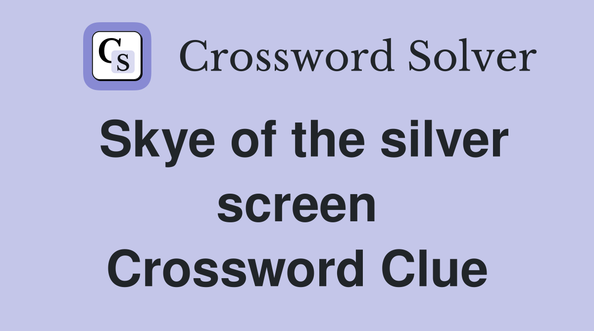 Skye of the silver screen Crossword Clue
