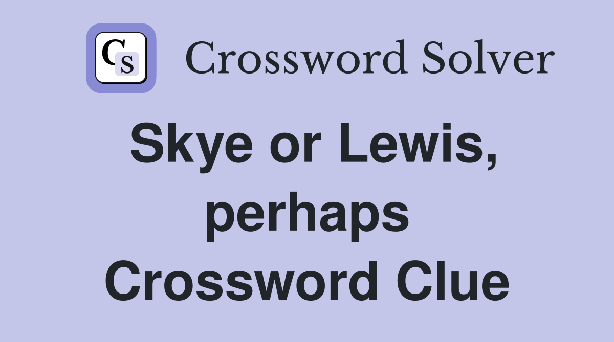 Skye or Lewis, perhaps Crossword Clue