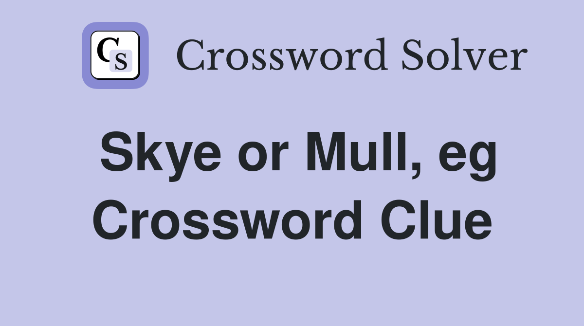 Skye or Mull, eg Crossword Clue