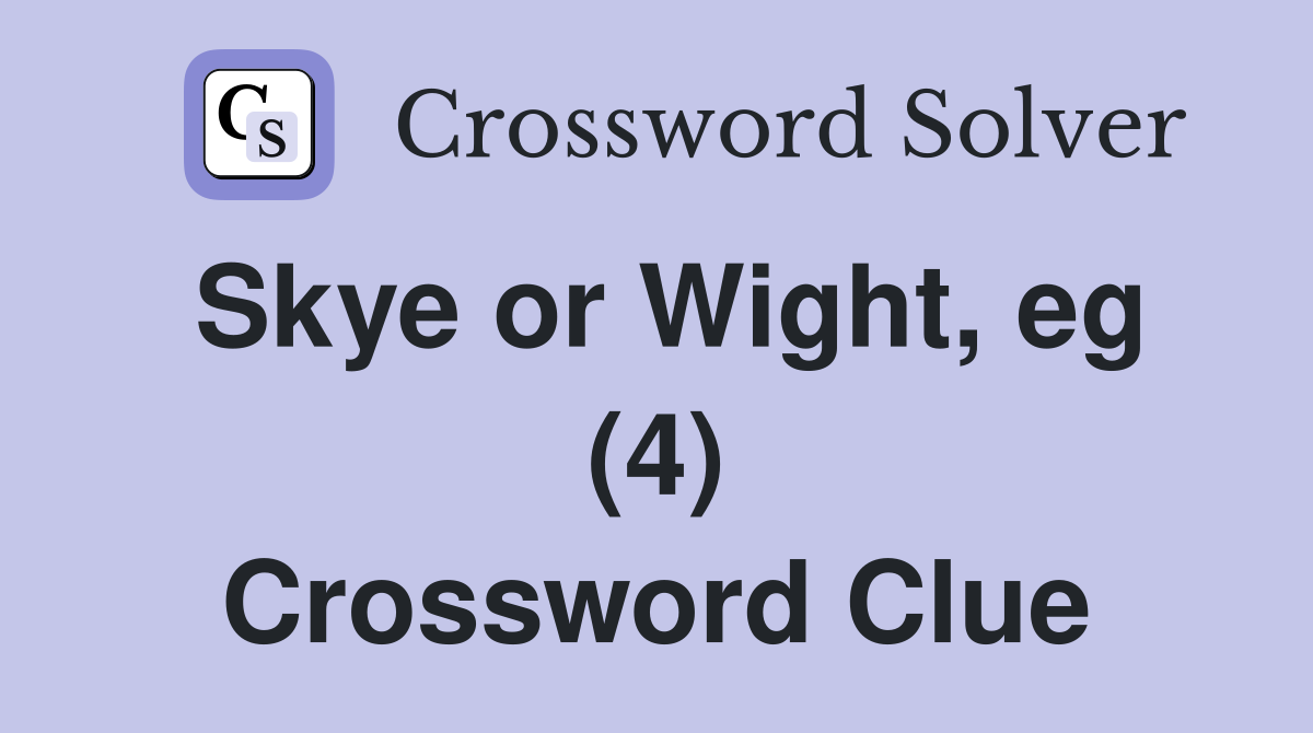 Skye or Wight, eg (4) Crossword Clue