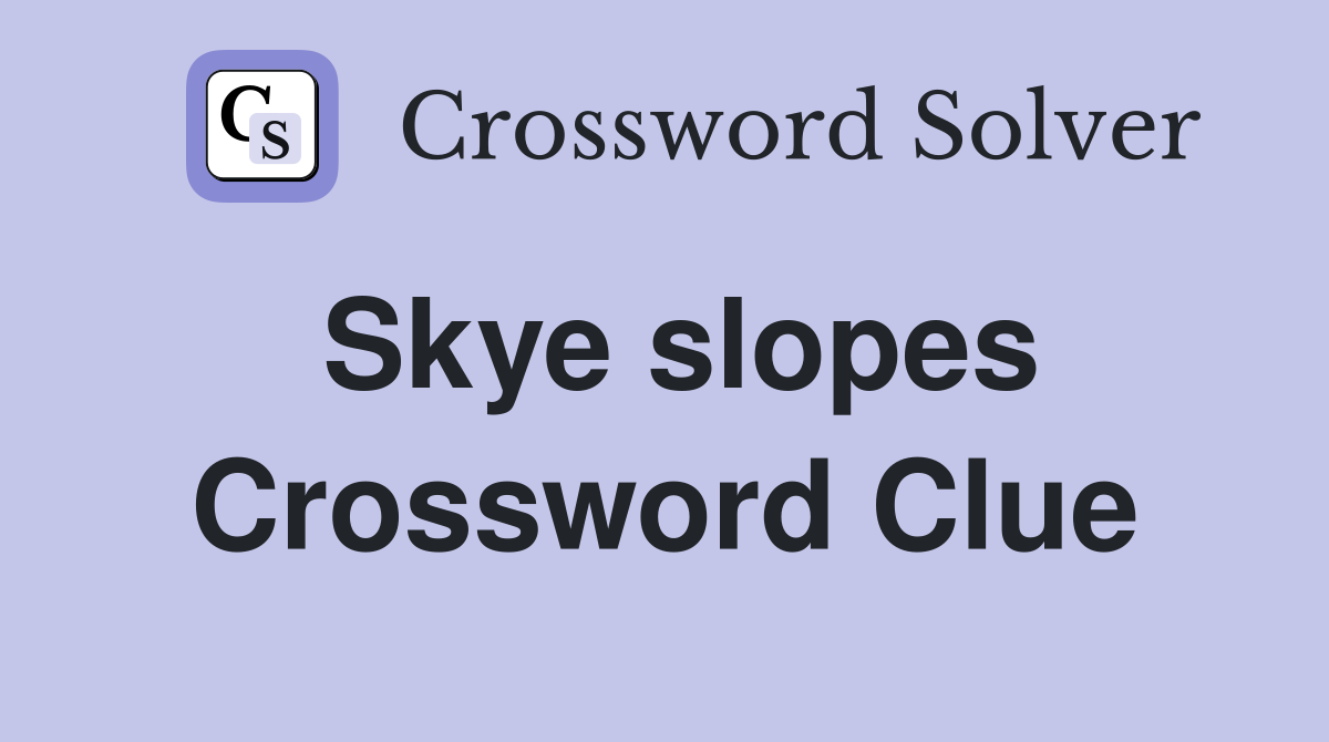 Skye slopes Crossword Clue
